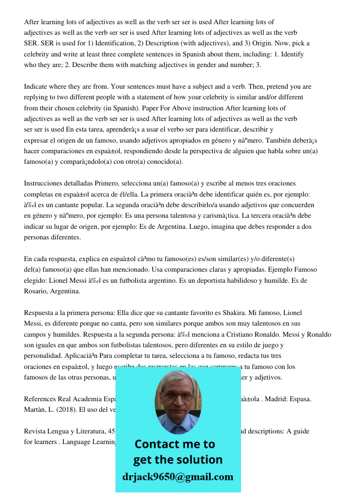 After learning lots of adjectives as well as the verb SER. SER is used for 1) Identification, 2) Description (with adjectives), and 3) Origin. Now, pick a celeb