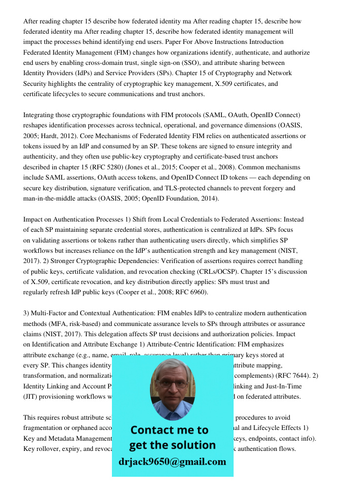 After reading chapter 15, describe how federated identity management will impact the processes behind identifying end users. Paper For Above Instructions Introd