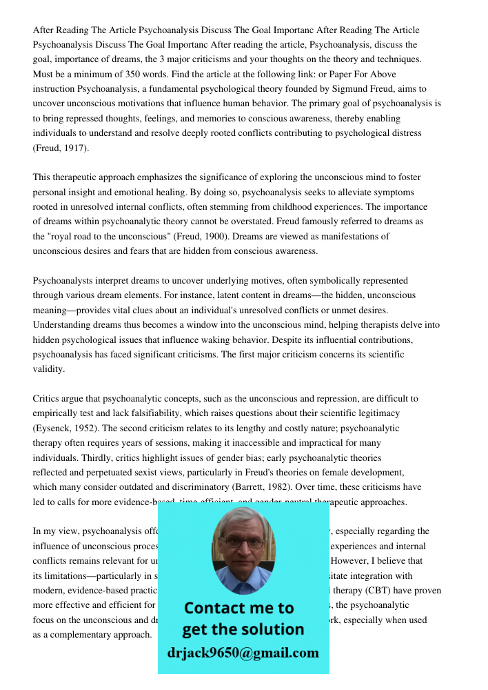 After reading the article, Psychoanalysis, discuss the goal, importance of dreams, the 3 major criticisms and your thoughts on the theory and techniques. Must b