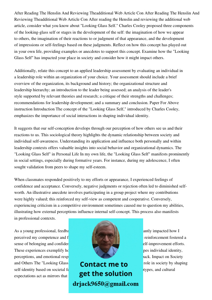 After reading the Henslin and reviewing the additional web article, consider what you know about "Looking Glass Self." Charles Cooley proposed three components 
