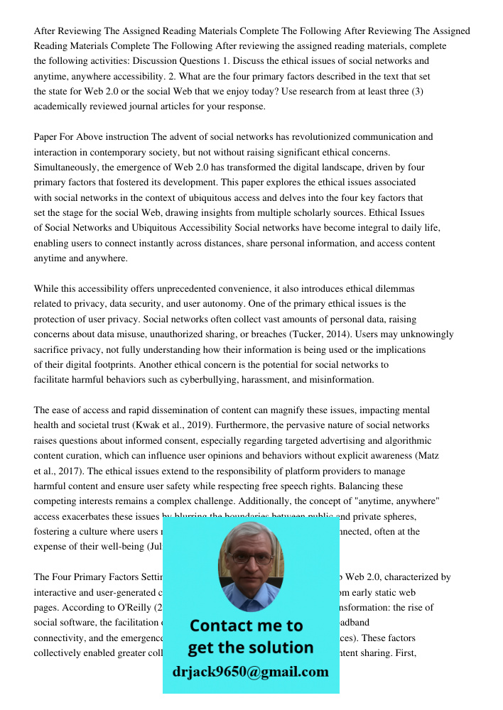 After reviewing the assigned reading materials, complete the following activities: Discussion Questions 1. Discuss the ethical issues of social networks and any