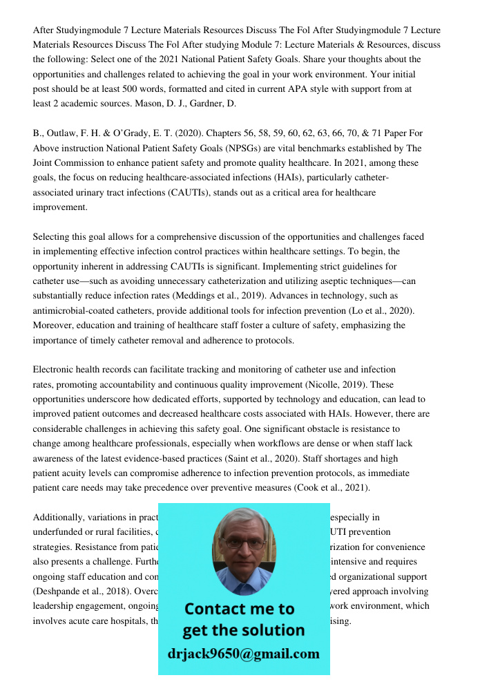 After studying Module 7: Lecture Materials & Resources, discuss the following: Select one of the 2021 National Patient Safety Goals. Share your thoughts about t