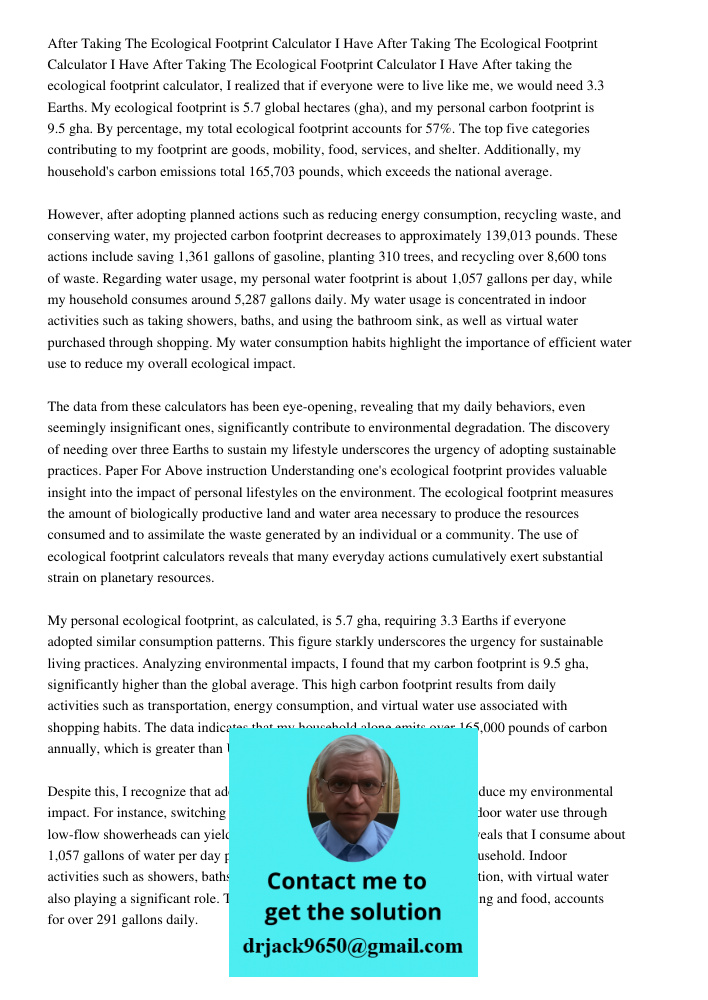 After Taking The Ecological Footprint Calculator I Have After taking the ecological footprint calculator, I realized that if everyone were to live like me, we w