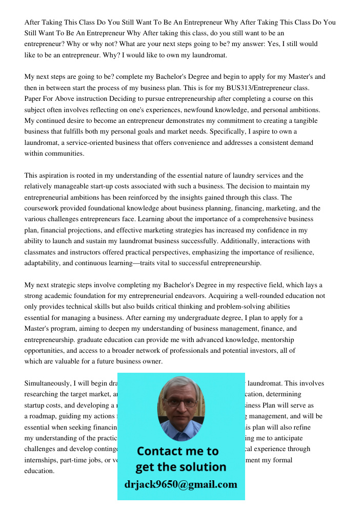 After taking this class, do you still want to be an entrepreneur? Why or why not? What are your next steps going to be? my answer: Yes, I still would like to be