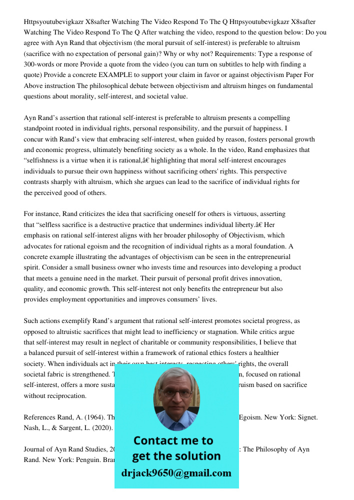 After watching the video, respond to the question below: Do you agree with Ayn Rand that objectivism (the moral pursuit of self-interest) is preferable to altru