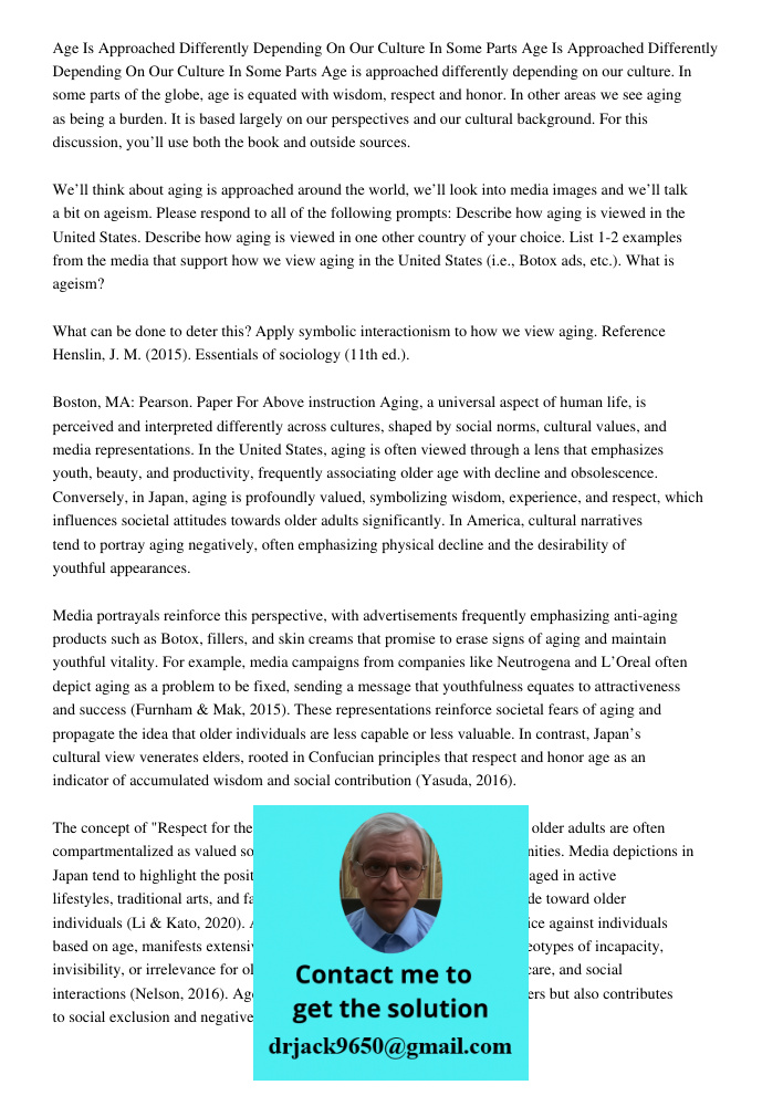 Age is approached differently depending on our culture. In some parts of the globe, age is equated with wisdom, respect and honor. In other areas we see aging a