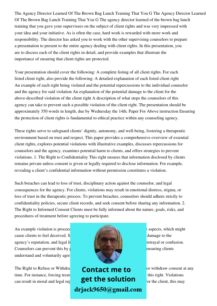 The agency director learned of the brown bag lunch training that you gave your supervisees on the subject of client rights and was very impressed with your idea