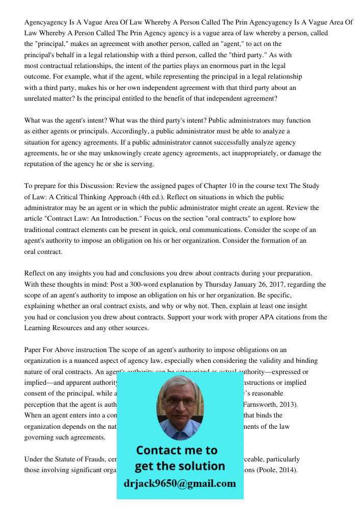 Agency agency is a vague area of law whereby a person, called the "principal," makes an agreement with another person, called an "agent," to act on the principa
