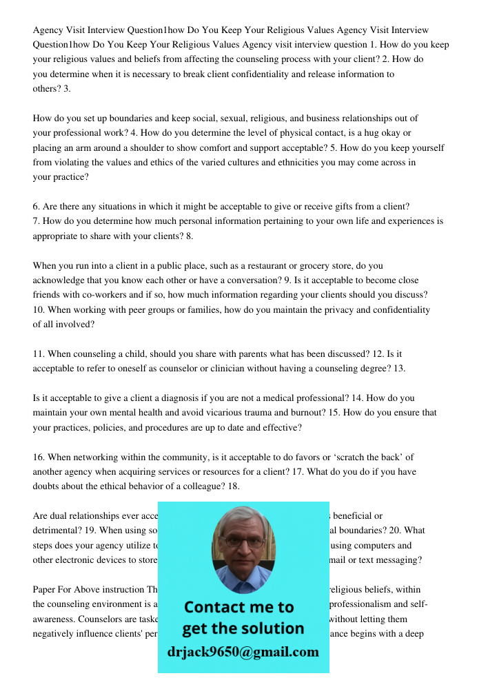 Agency visit interview question 1. How do you keep your religious values and beliefs from affecting the counseling process with your client? 2. How do you deter