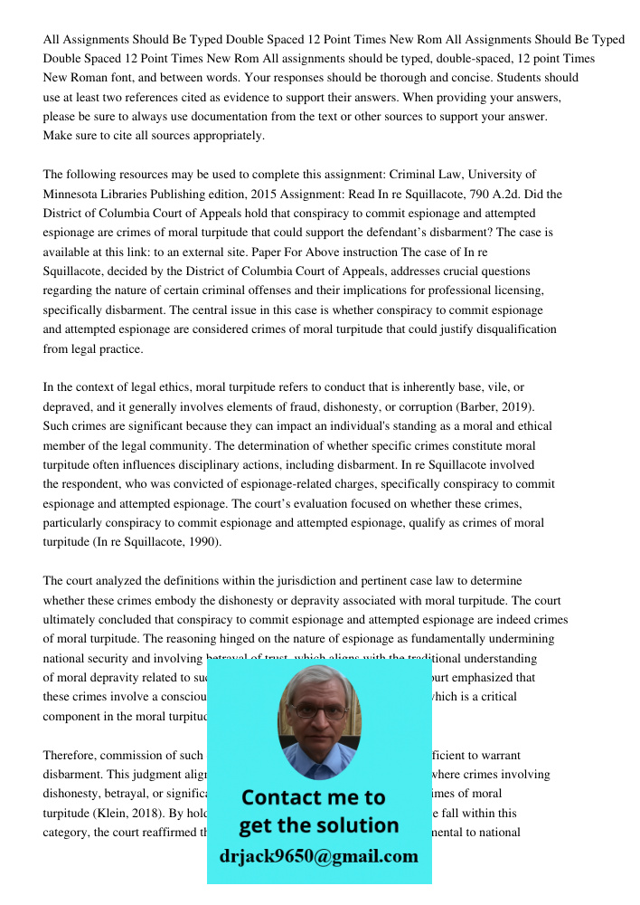 All assignments should be typed, double-spaced, 12 point Times New Roman font, and between words. Your responses should be thorough and concise. Students should