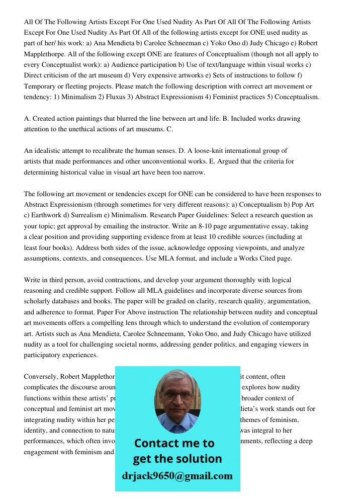 All of the following artists except for ONE used nudity as part of her/ his work: a) Ana Mendieta b) Carolee Schneeman c) Yoko Ono d) Judy Chicago e) Robert Map