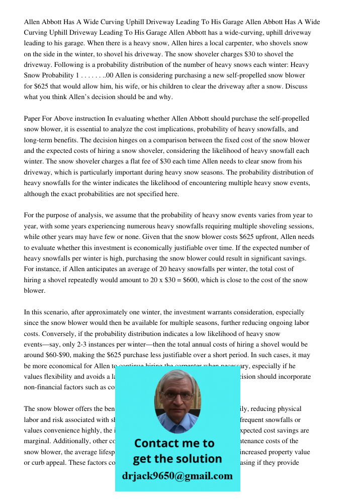 Allen Abbott has a wide-curving, uphill driveway leading to his garage. When there is a heavy snow, Allen hires a local carpenter, who shovels snow on the side 