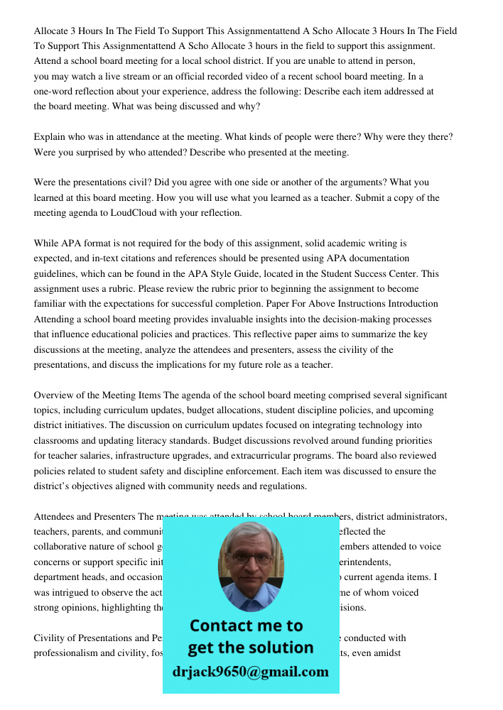 Allocate 3 hours in the field to support this assignment. Attend a school board meeting for a local school district. If you are unable to attend in person, you 
