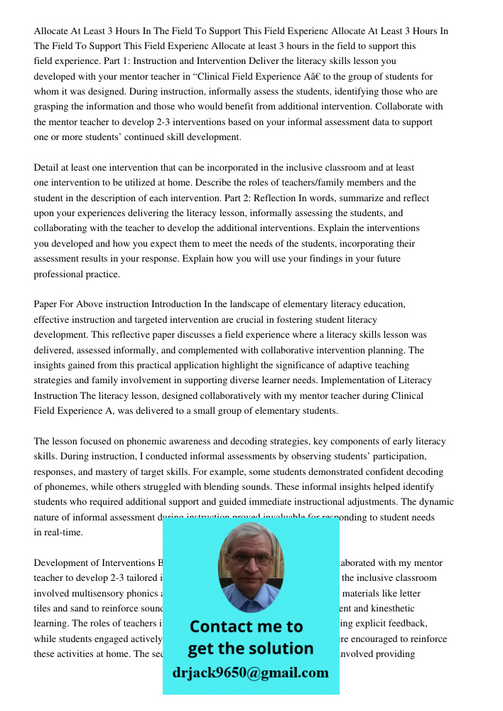 Allocate at least 3 hours in the field to support this field experience. Part 1: Instruction and Intervention Deliver the literacy skills lesson you developed w