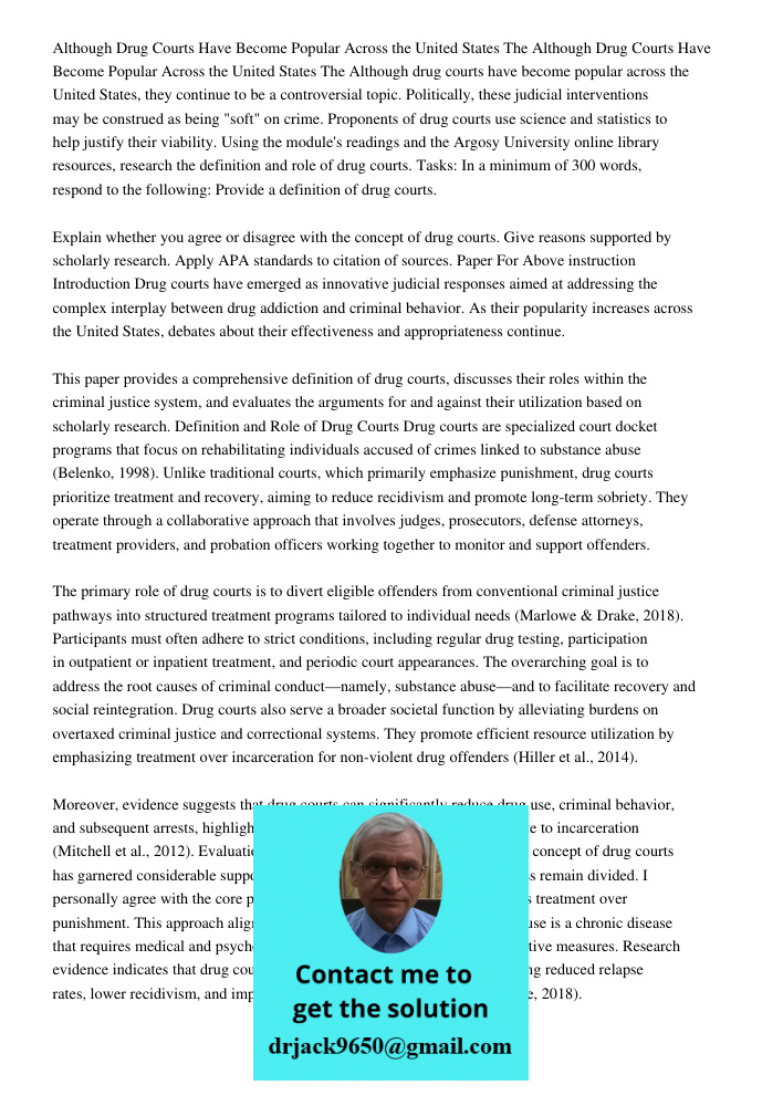 Although drug courts have become popular across the United States, they continue to be a controversial topic. Politically, these judicial interventions may be c