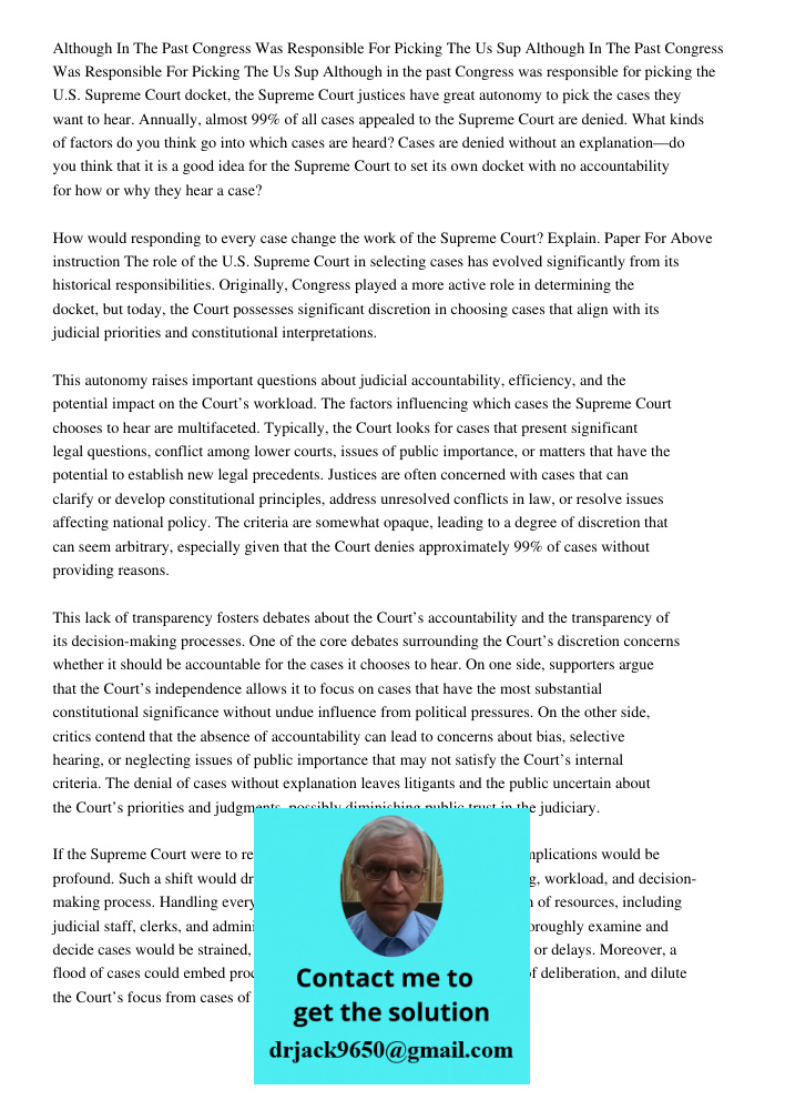 Although in the past Congress was responsible for picking the U.S. Supreme Court docket, the Supreme Court justices have great autonomy to pick the cases they w