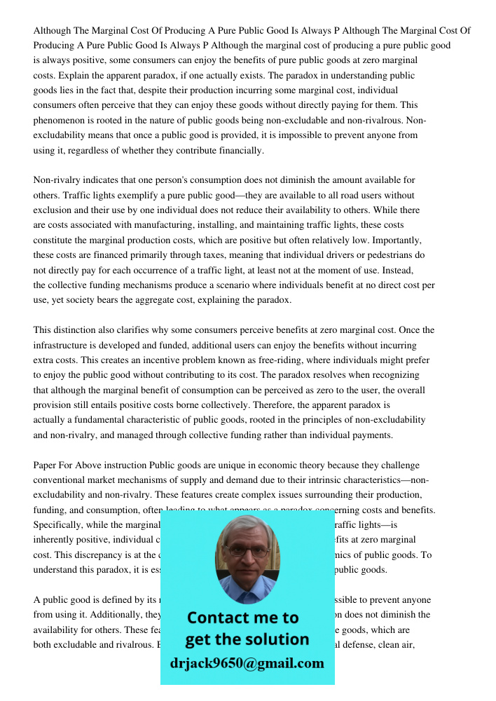 Although the marginal cost of producing a pure public good is always positive, some consumers can enjoy the benefits of pure public goods at zero marginal costs