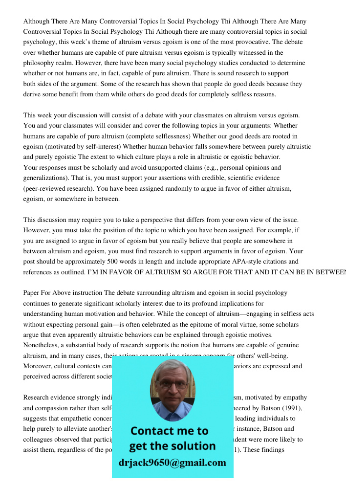 Although there are many controversial topics in social psychology, this week’s theme of altruism versus egoism is one of the most provocative. The debate over w