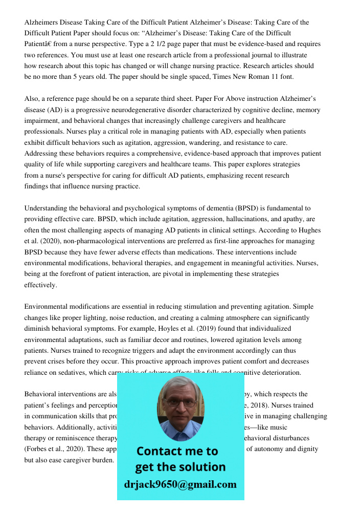 Paper should focus on: “Alzheimer’s Disease: Taking Care of the Difficult Patient” from a nurse perspective. Type a 2 1/2 page paper that must be evidence-based