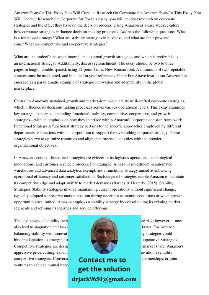 For this essay, you will conduct research on corporate strategies and the effect they have on the decision process. Using Amazon as a case study, explore how co