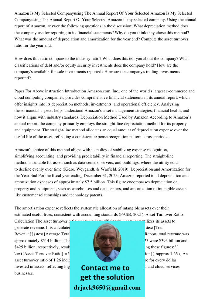 Amazon is my selected company. Using the annual report of Amazon, answer the following questions in the discussion: What depreciation method does the company us