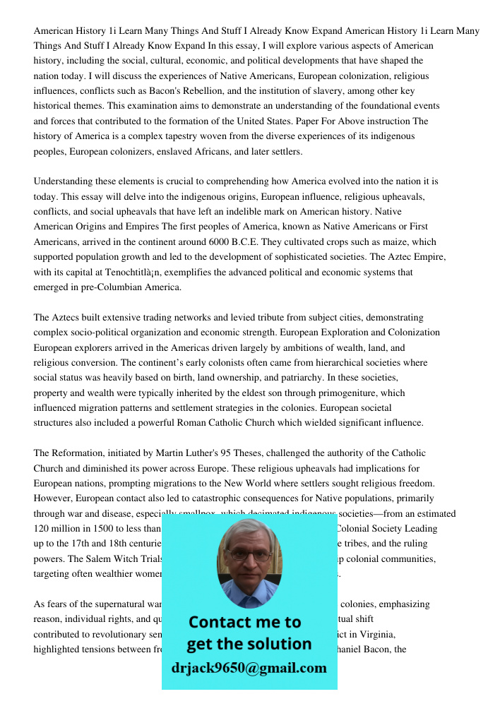 In this essay, I will explore various aspects of American history, including the social, cultural, economic, and political developments that have shaped the nat