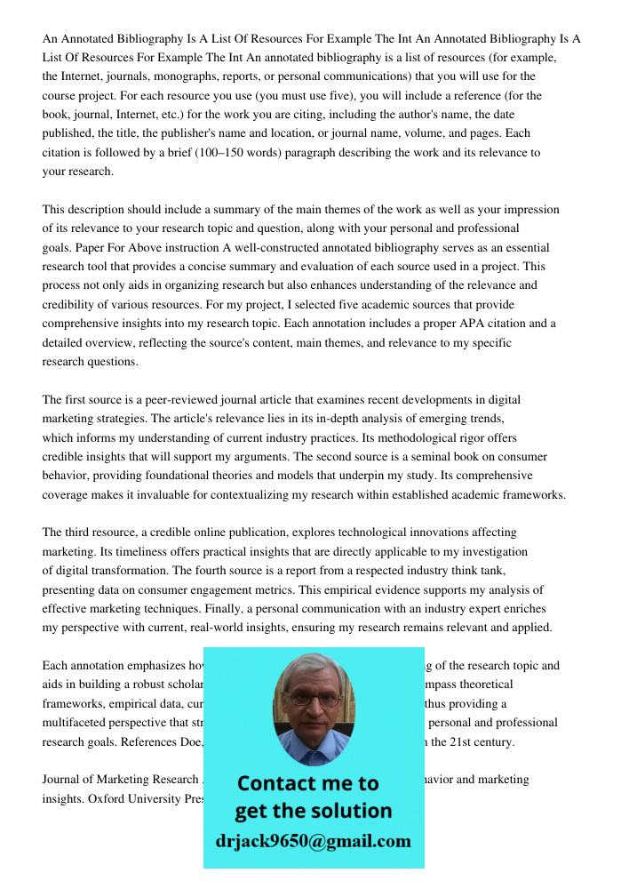 An annotated bibliography is a list of resources (for example, the Internet, journals, monographs, reports, or personal communications) that you will use for th