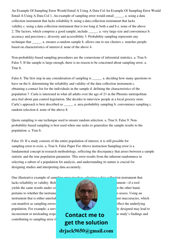 1. An example of sampling error would entail _____. a. using a data collection instrument that lacks reliability b. using a data collection instrument that lack