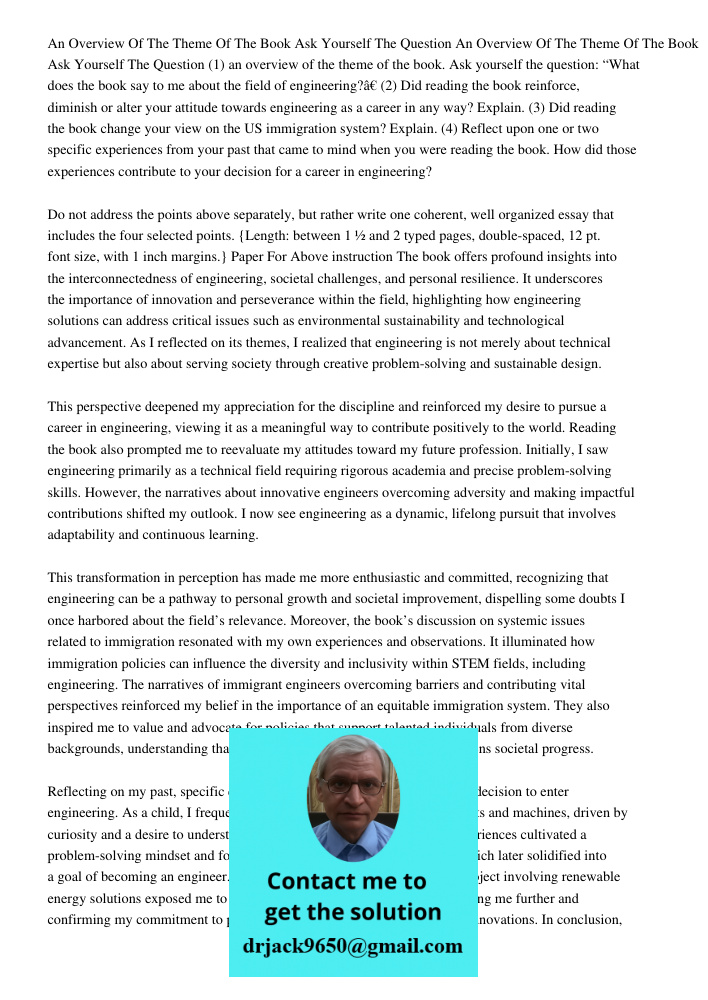(1) an overview of the theme of the book. Ask yourself the question: “What does the book say to me about the field of engineering?” (2) Did reading the book rei