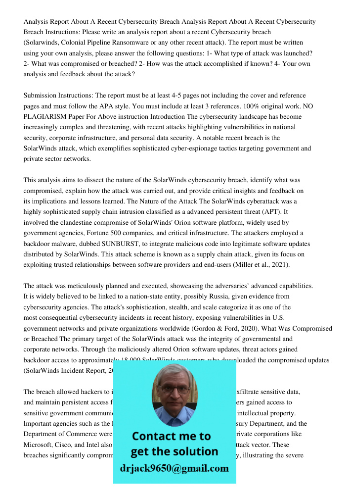Instructions: Please write an analysis report about a recent Cybersecurity breach (Solarwinds, Colonial Pipeline Ransomware or any other recent attack). The rep