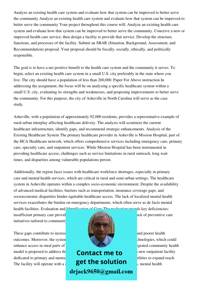Your project throughout this course will: Analyze an existing health care system and evaluate how that system can be improved to better serve the community. Con