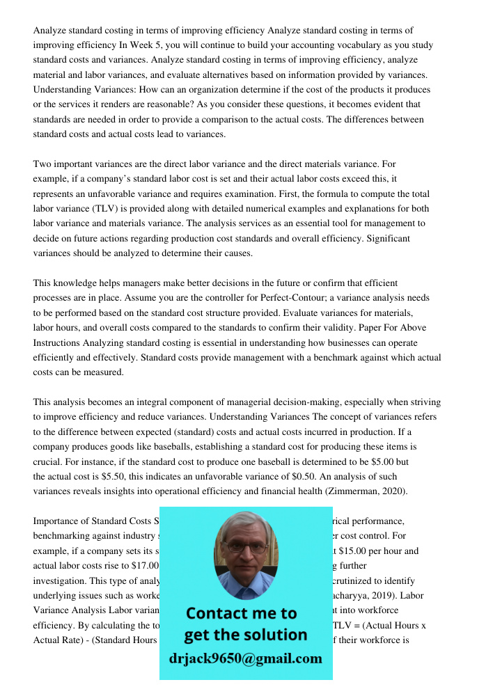 In Week 5, you will continue to build your accounting vocabulary as you study standard costs and variances. Analyze standard costing in terms of improving effic