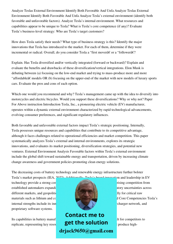 Analyze Tesla’s external environment (identify both favorable and unfavorable factors). Analyze Tesla’s internal environment. What resources and capabilities ap