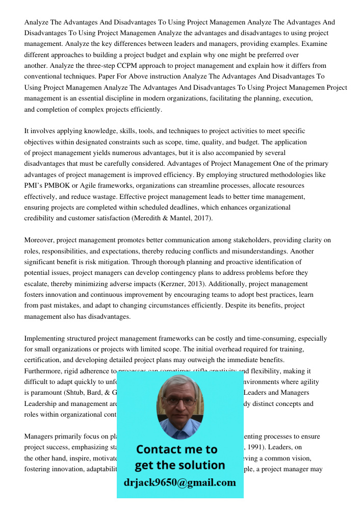 Analyze the advantages and disadvantages to using project management. Analyze the key differences between leaders and managers, providing examples. Examine diff