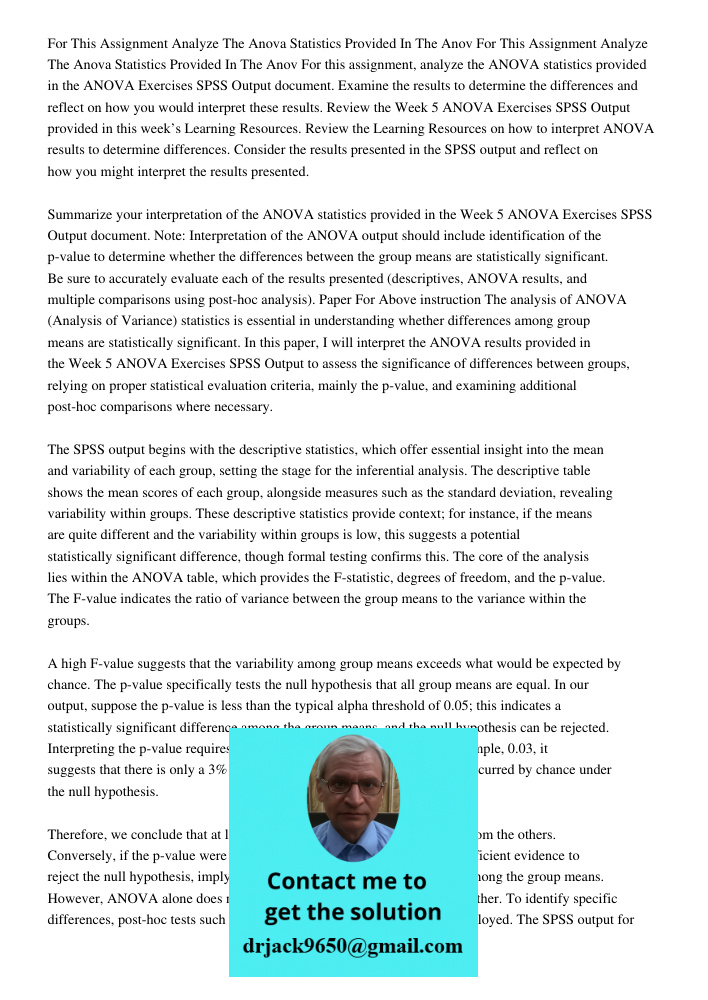 For this assignment, analyze the ANOVA statistics provided in the ANOVA Exercises SPSS Output document. Examine the results to determine the differences and ref