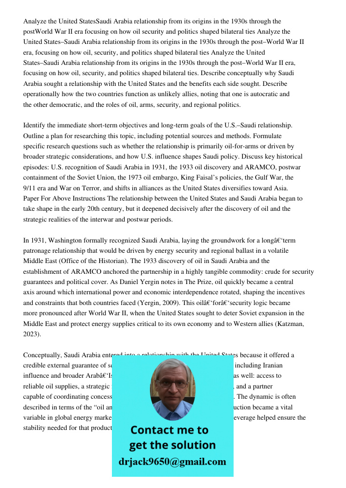 Analyze the United States–Saudi Arabia relationship from its origins in the 1930s through the post–World War II era, focusing on how oil, security, and politics
