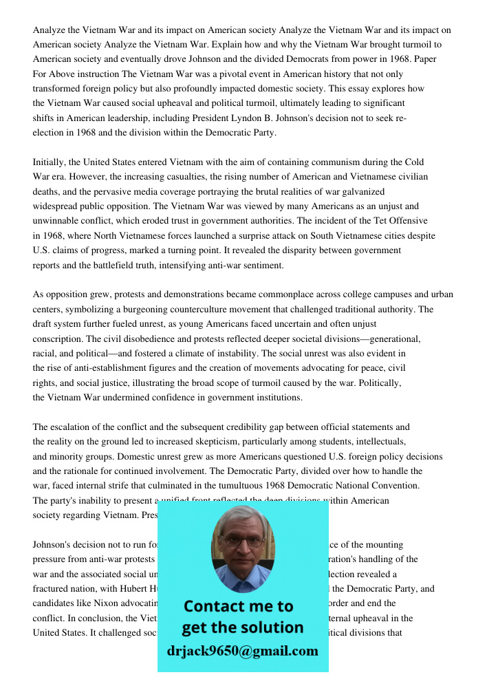Analyze the Vietnam War. Explain how and why the Vietnam War brought turmoil to American society and eventually drove Johnson and the divided Democrats from pow