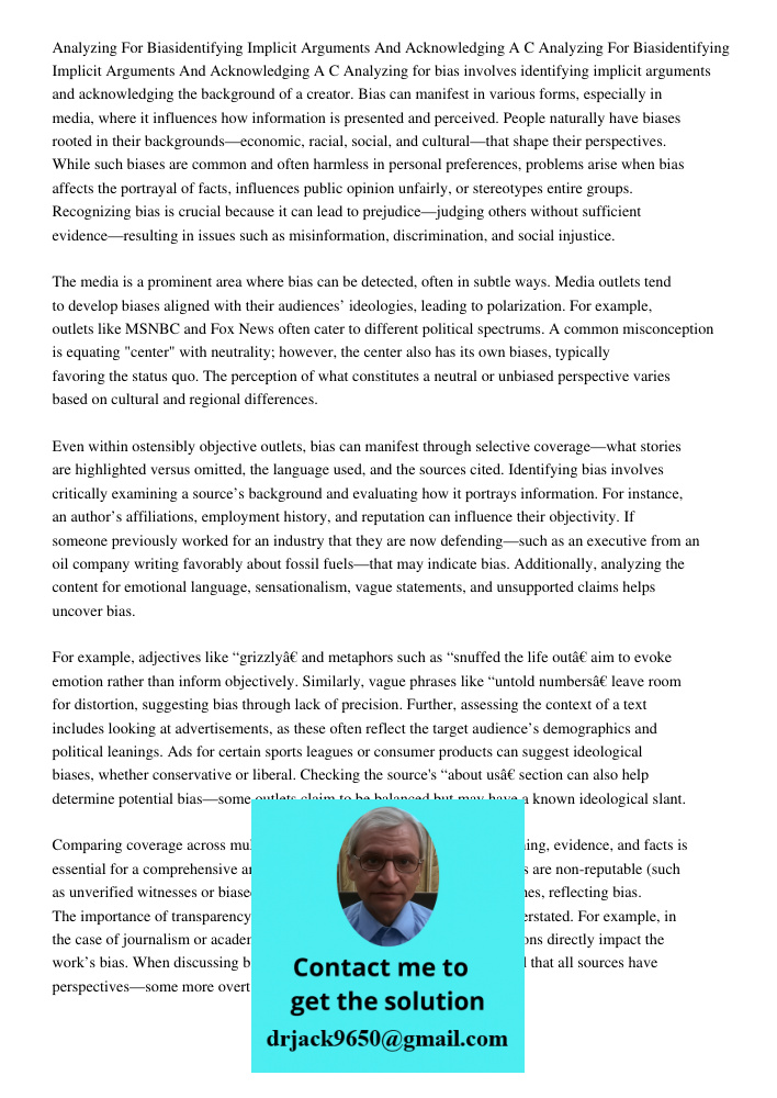 Analyzing for bias involves identifying implicit arguments and acknowledging the background of a creator. Bias can manifest in various forms, especially in medi