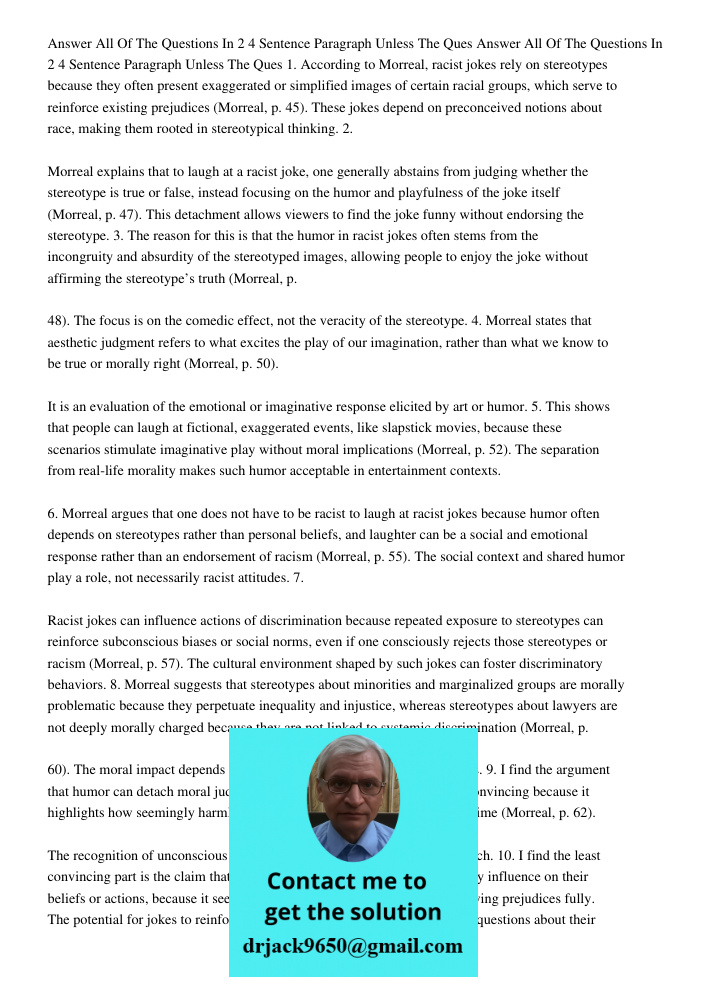 1. According to Morreal, racist jokes rely on stereotypes because they often present exaggerated or simplified images of certain racial groups, which serve to r
