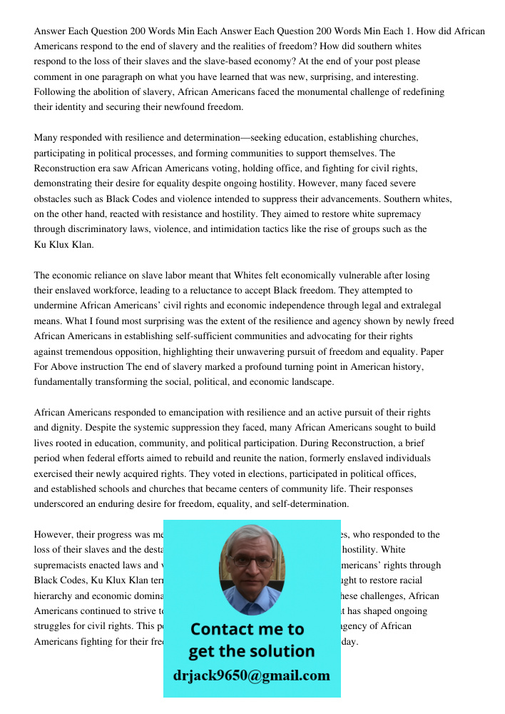 1. How did African Americans respond to the end of slavery and the realities of freedom? How did southern whites respond to the loss of their slaves and the sla