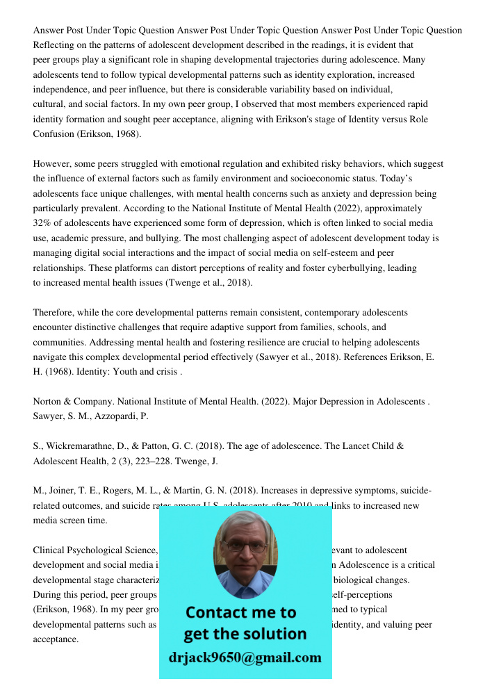Answer Post Under Topic Question Reflecting on the patterns of adolescent development described in the readings, it is evident that peer groups play a significa