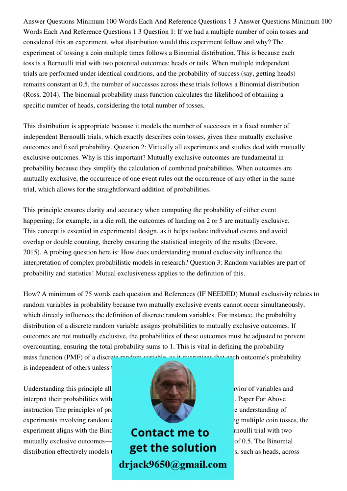 Question 1: If we had a multiple number of coin tosses and considered this an experiment, what distribution would this experiment follow and why? The experiment