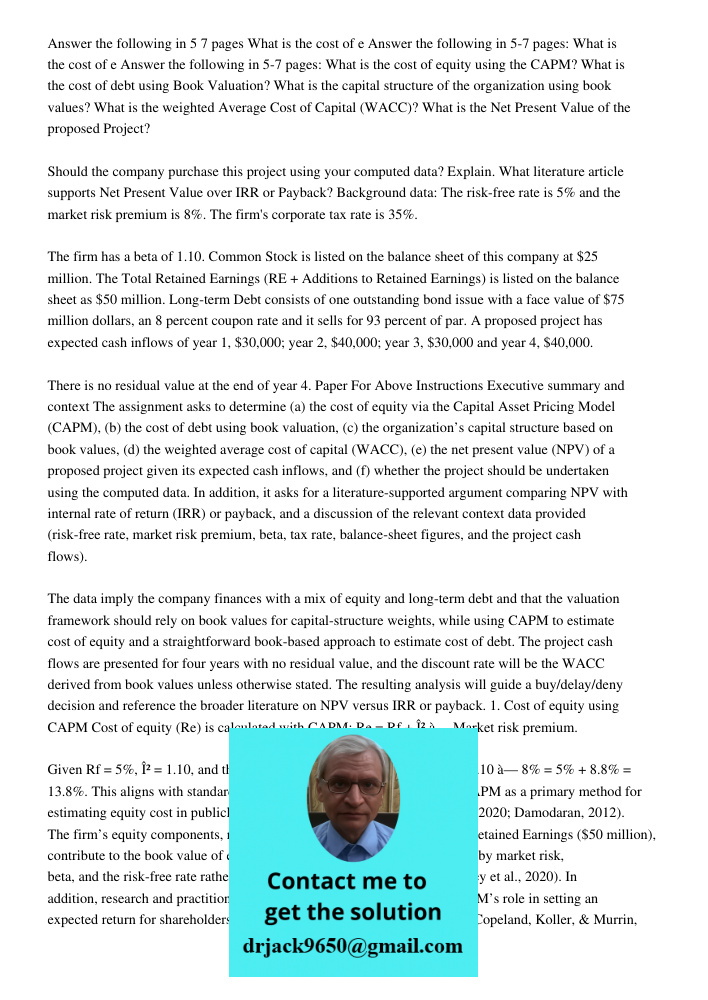 Answer the following in 5-7 pages: What is the cost of equity using the CAPM? What is the cost of debt using Book Valuation? What is the capital structure of th