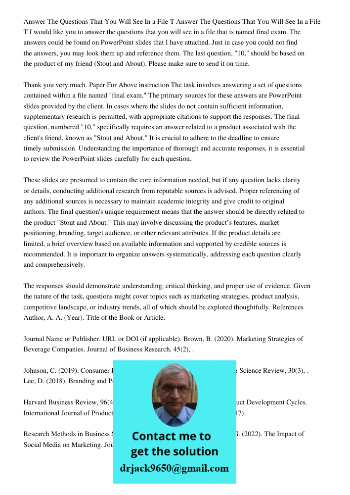 I would like you to answer the questions that you will see in a file that is named final exam. The answers could be found on PowerPoint slides that I have attac