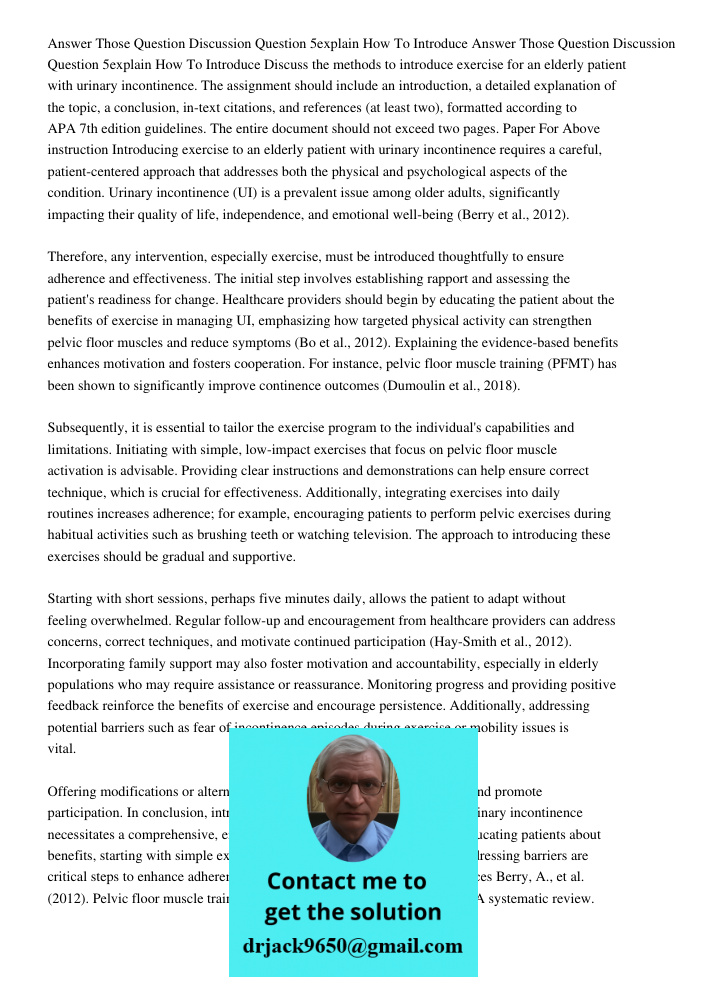 Discuss the methods to introduce exercise for an elderly patient with urinary incontinence. The assignment should include an introduction, a detailed explanatio