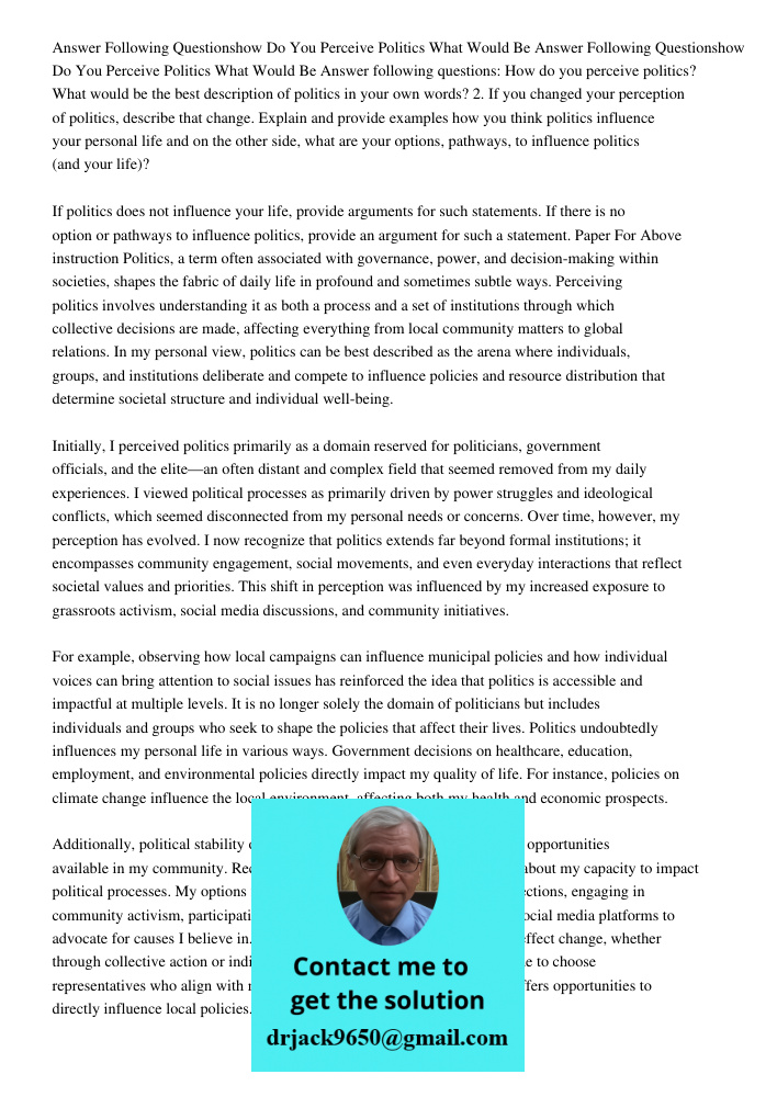 Answer following questions: How do you perceive politics? What would be the best description of politics in your own words? 2. If you changed your perception of