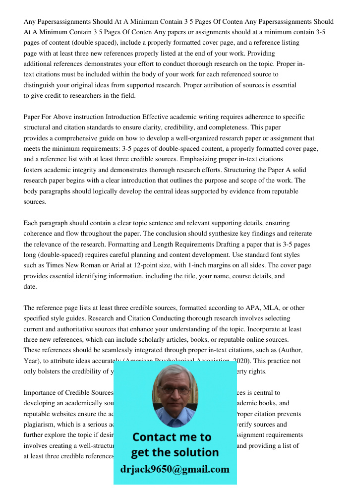 Any papers or assignments should at a minimum contain 3-5 pages of content (double spaced), include a properly formatted cover page, and a reference listing pag