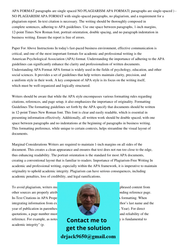 APA FORMAT with single-spaced paragraphs, no plagiarism, and a requirement for a plagiarism report. In-text citation is necessary. The writing should be thoroug