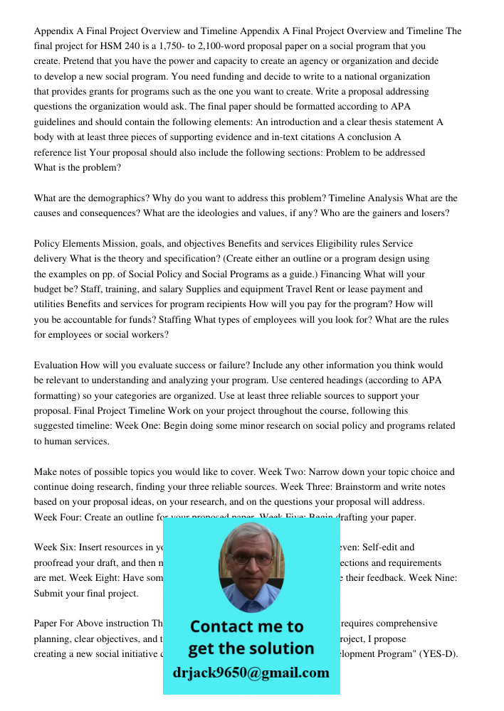 The final project for HSM 240 is a 1,750- to 2,100-word proposal paper on a social program that you create. Pretend that you have the power and capacity to crea