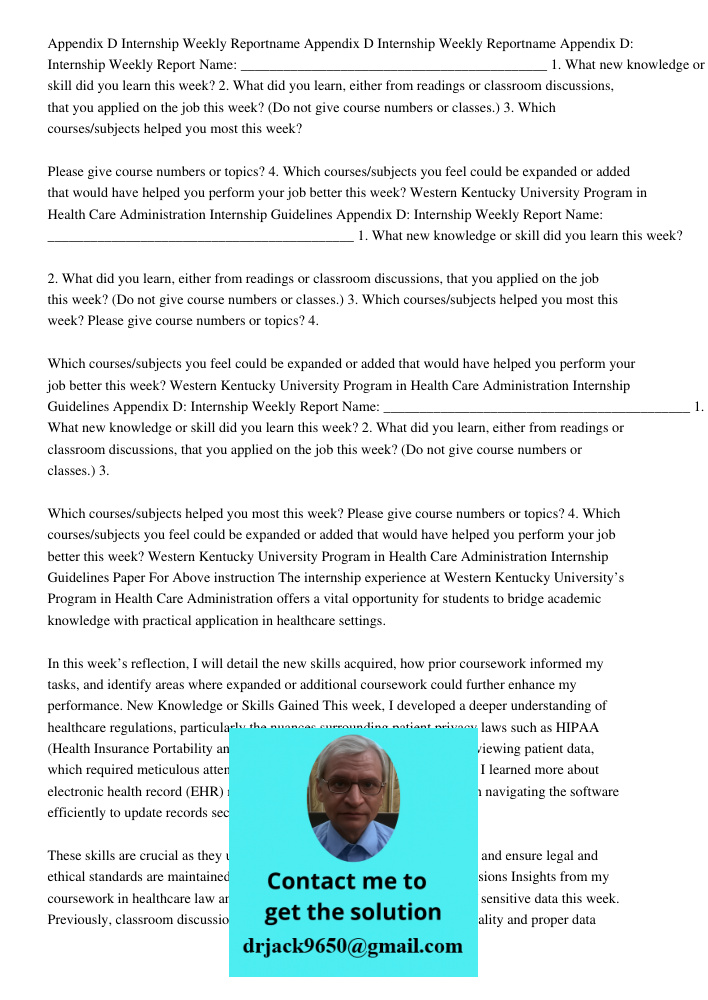 Appendix D: Internship Weekly Report Name: ___________________________________________ 1. What new knowledge or skill did you learn this week? 2. What did you l
